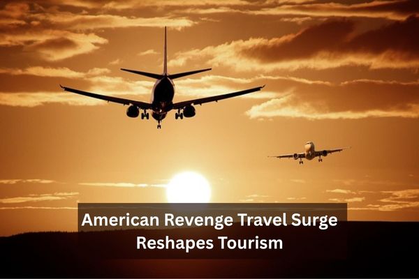 American Revenge Travel Surge Reshapes Tourism Travelers exploring popular destinations during the american revenge travel surge.