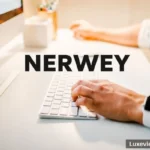 Nerwey | Everything You Need to Know About Its Meaning, Purpose, and Growing Interest