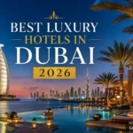 Best Luxury Hotels in Dubai 2026 | Top Places to Stay in Style